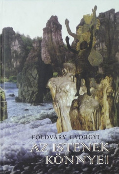 Fldvry Gyrgyi - Az istenek knnyei