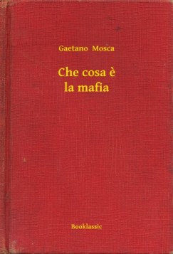 Gaetano Mosca - Che cosa e la mafia
