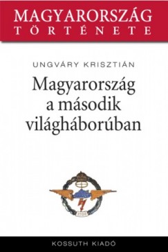 Ungvry Krisztin - Magyarorszg a msodik vilghborban