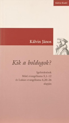 Kálvin János - Kik a boldogok?