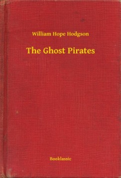 William Hope Hodgson - The Ghost Pirates