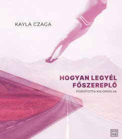 Kayla Czaga - Hogyan legyl fszerepl