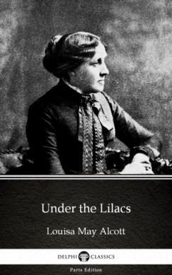 Louisa May Alcott - Under the Lilacs by Louisa May Alcott (Illustrated)