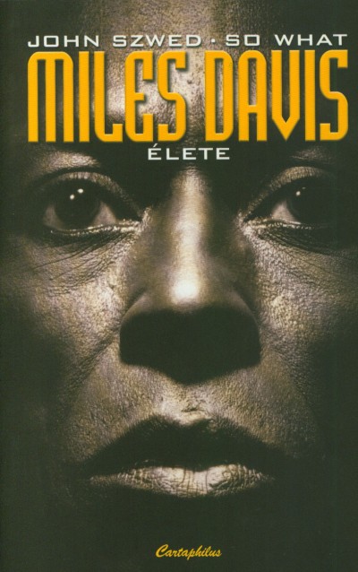 John Szwed - So What - Miles Davis élete
