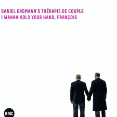 Daniel Erdmann's Thérapie de Couple - I Wanna Hold Your Hand, Francois - CD