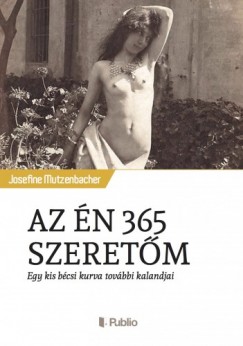 Mutzenbacher Josefine - Josefine Mutzenbacher - AZ N 365 SZERETM - Egy kis bcsi kurva tovbbi kalandjai