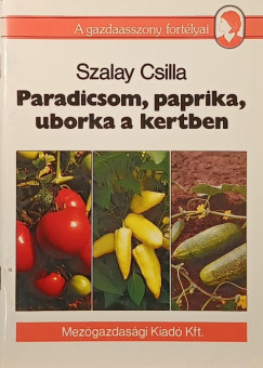 Szalay Csilla - Paradicsom, paprika, uborka a kertben