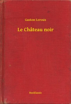 Leroux Gaston - Gaston Leroux - Le Chteau noir