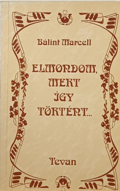Blint Marcell - Elmondom, mert gy trtnt...