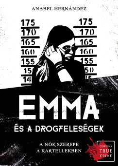 Anabel Hernndez - Emma s a drogfelesgek - A nk szerepe a kartellekben