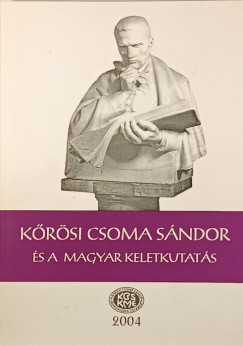 Gazda J�zsef   (Szerk.) - Szab� Etelka   (Szerk.) - K�r�si Csoma S�ndor �s a magyar keletkutat�s