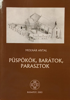 Molnár Antal - Püspökök, barátok, parasztok
