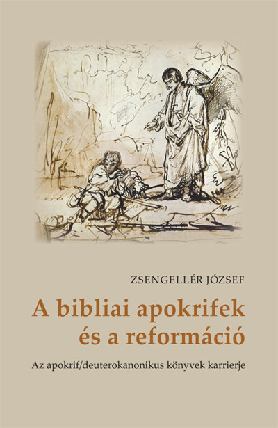 Zsengellér József - A bibliai apokrifek és a reformáció
