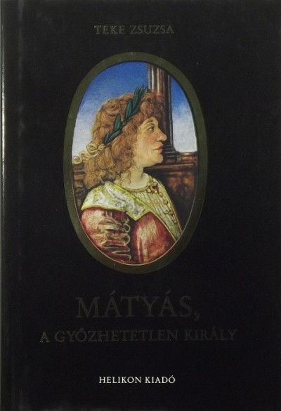 Teke Zsuzsa - Mátyás, a győzhetetlen király