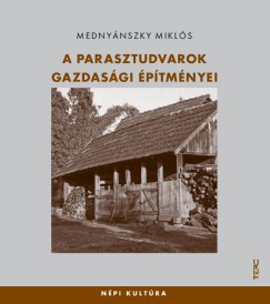 Mednynszky Mikls - A parasztudvarok gazdasgi ptmnyei