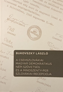 Bukovszky Lszl - A Csehszlovkiai Magyar Demokratikus Npi Szvetsg s a Mindszenty-per szlovkiai recepcija