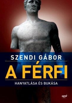 Szendi Gbor - A frfi hanyatlsa s buksa