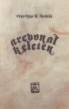 Vágvölgyi B. András - Arcvonal keleten