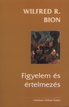 Wilfred R. Bion - Figyelem s rtelmezs