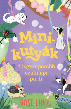 Rose Lihou - Minikutyák 3. - A legszuperebb szülinapi parti