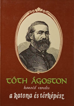 Bak Antal   (Szerk.) - T�th �goston honv�d ezredes a katona �s t�rk�p�sz