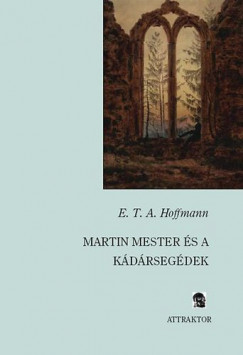 E. T. A. Hoffmann - Martin mester és a kádársegédek