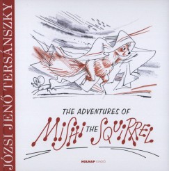 Tersnszky Jzsi Jen - The Adventures of Mishi the Squirrel