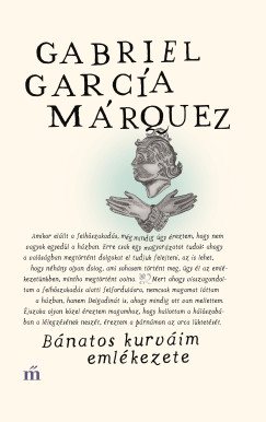 Gabriel Garca Mrquez - Bnatos kurvim emlkezete