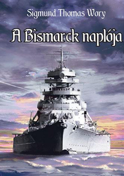 Sigmund Thomas Wory - A Bismarck naplója