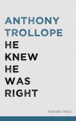 Anthony Trollope - He Knew He Was Right