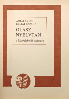 Antal Lajos - Koltai Gzn - Olasz nyelvtan a kzpiskolk szmra