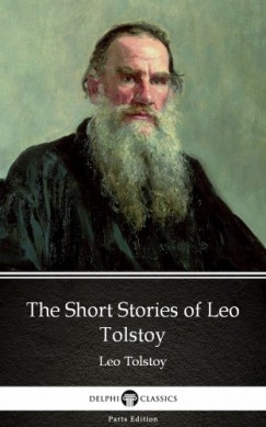 Lev Tolsztoj - The Short Stories of Leo Tolstoy by Leo Tolstoy (Illustrated)