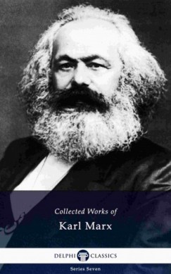 Friedrich Engels Karl Marx - Delphi Collected Works of Karl Marx (Illustrated)