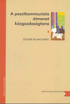 Olivier Blanchard - A posztkommunista átmenet közgazdaságtana