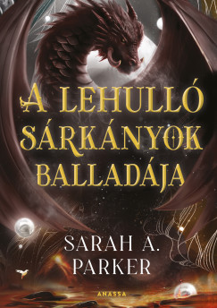 Sarah A. Parker - A lehulló sárkányok balladája