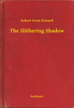 Robert Ervin Howard - The Slithering Shadow