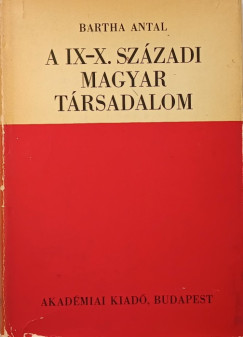 Bartha Antal - A IX-X. sz�zadi magyar t�rsadalom