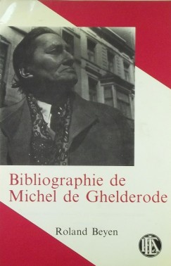 Roland Beyen - Bibliographie de Michel de Ghelderode