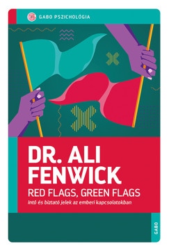 Dr. Ali Fenwick - Red Flags, Green Flags - Int s biztat jelek az emberi kapcsolatokban