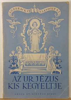 Csávossy Elemér - Sudbrack Károly - Az Ur Jézus kis kegyeltje