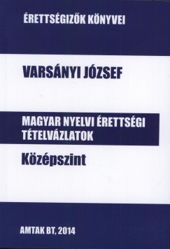 Varsnyi Jzsef - Magyar nyelvi rettsgi ttelvzlatok kzpszint
