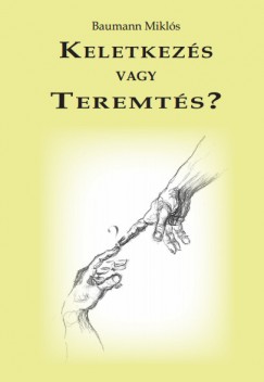 Baumann Mikl�s - Keletkez�s vagy Teremt�s?