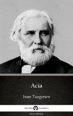 Ivan Sergeyevich Turgenev - Acia by Ivan Turgenev - Delphi Classics (Illustrated)