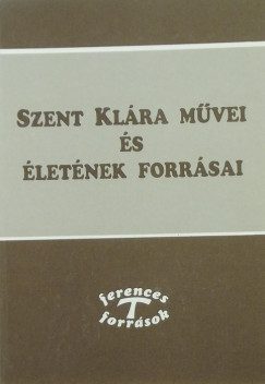 Szent Kl�ra m�vei �s �let�nek forr�sai