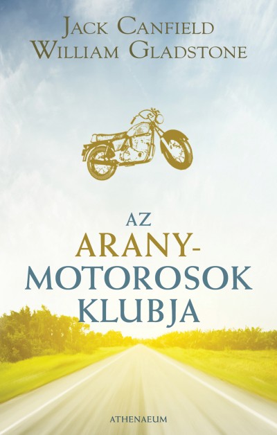 Jack Canfield - William Gladstone - Az Aranymotorosok Klubja
