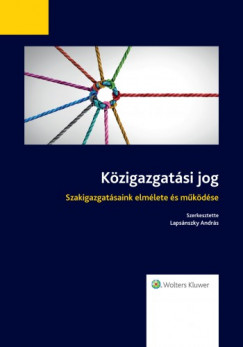 Dr. Lapsnszky Andrs   (szerk.) - Kzigazgatsi jog - Szakigazgatsaink elmlete s mkdse