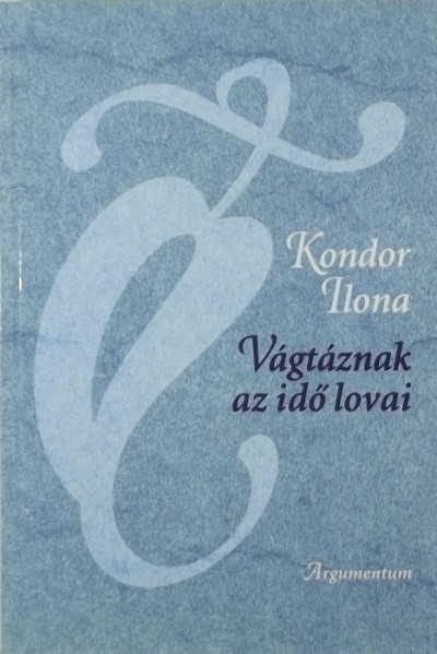 Kondor Ilona - Vágtáznak az idő lovai