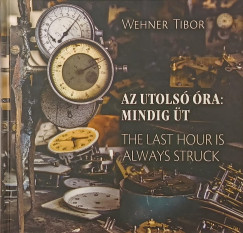 Wehner Tibor - Az utols� �ra: mindig �t - The Last Hour is Always Struck