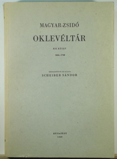 Scheiber Sándor  (Szerk.) - Magyar-zsidó oklevéltár XII. kötet