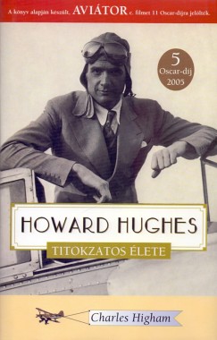 Charles Higham - Howard Hughes titokzatos lete